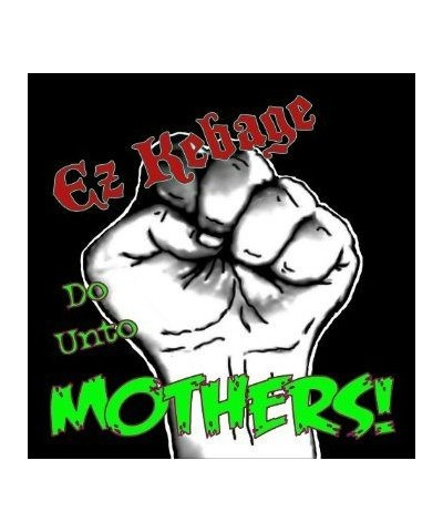 Ez Kebage DO UNTO MOTHERS! CD $15.39 CD